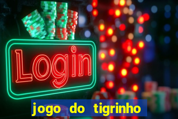 jogo do tigrinho ganha dinheiro de verdade